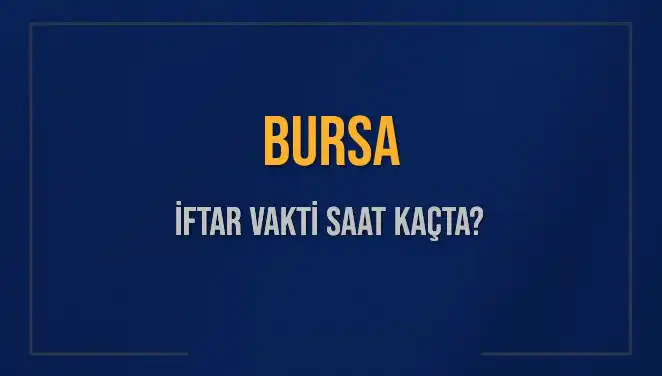 Bursa İftar Vakti: 5 Mart 2025’te Ezan Saati Ne Zaman?