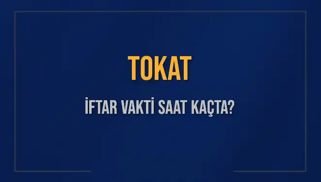Tokat İftar Vakti: 4 Mart 2025 İftar Saatlerine Dair Tüm Detaylar