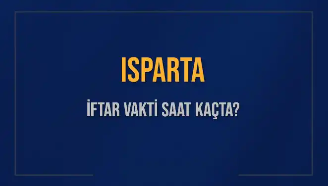 Isparta'da İftar Saati: Akşam Ezanı Ne Zaman Okunacak?