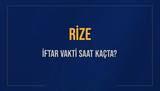 Rize'de İftar Vakti: 2025'te Akşam Ezanı Saat Kaçta Okunacak?