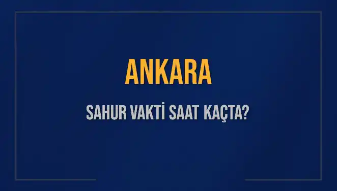 Ankara Sahur Vakti ve İmsak Saatleri: Neler Bilmeniz Gerekir?