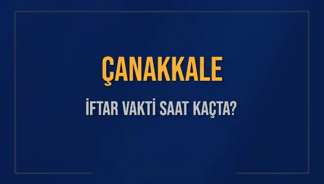 Çanakkale'de İftar Vakti ve Diyanet'in Belirlediği Saatler!