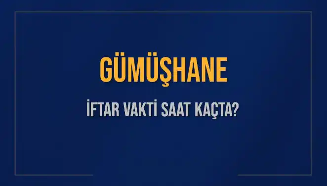 Gümüşhane İftar Vakti 2025: Bugün Akşam Ezanı Saat Kaçta Okunacak?