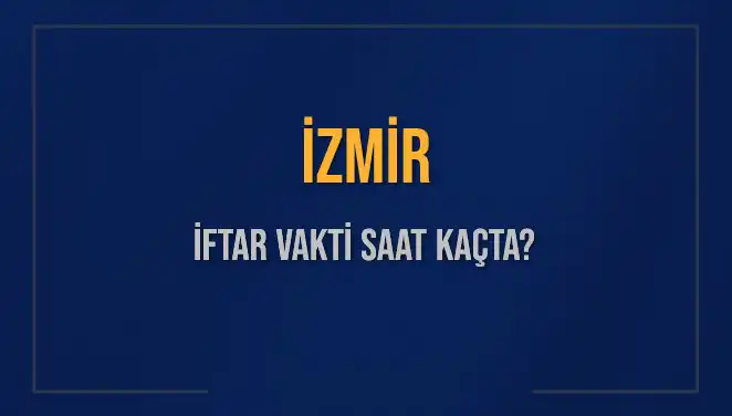 İzmir’de İftar Vakti Ne Zaman? 2025 İftar Saatleri Burada!
