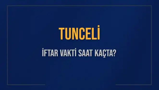 Tunceli için İftar Vakti: Bugünün Akşam Ezanı Ne Zaman?