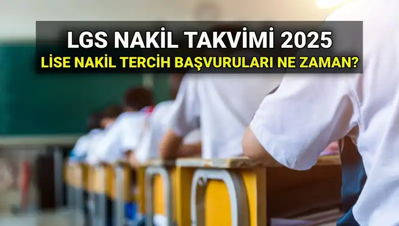 2025 LGS Nakil Süreci: Lise 1. ve 2. Nakil Tarihleri Açıklandı