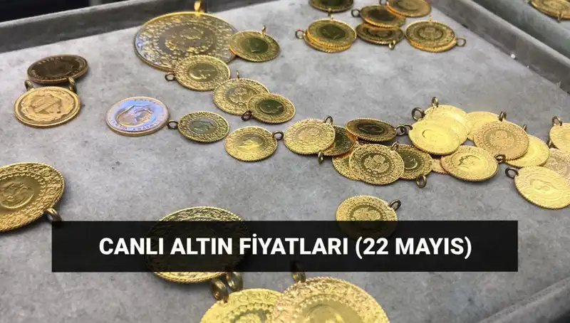Bugün Altın Fiyatları Ne Kadar? 22 Mayıs’ta Gram ve Çeyrek Altında Son Durum