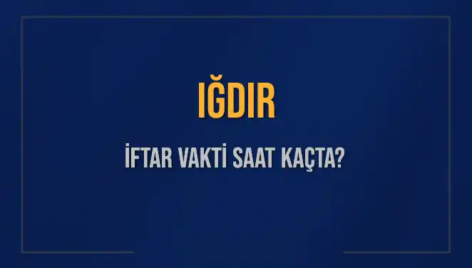 Iğdır İftar Vakti: Bugün Akşam Ezanı Saat Kaçta Okunacak?