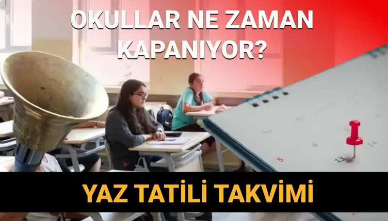 2024-2025 Yaz Tatili Ne Zaman Başlayacak? Erken Kapanacak mı?