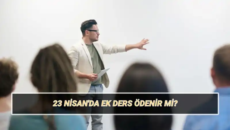 23 Nisan’da Ek Ders Ödenir mi? 2025'te Öğretmenlerin Ek Ders Ücreti Ne Olacak?