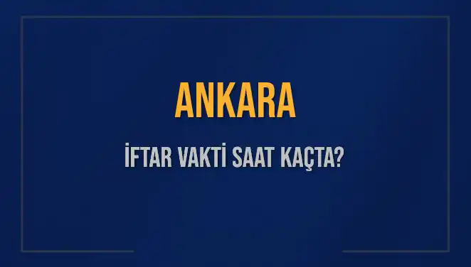 Ankara'da iftar saati ne zaman? İşte detaylar!