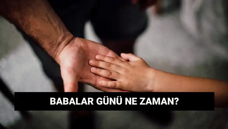 2025'te Babalar Günü Ne Zaman? Tarih ve Önemi