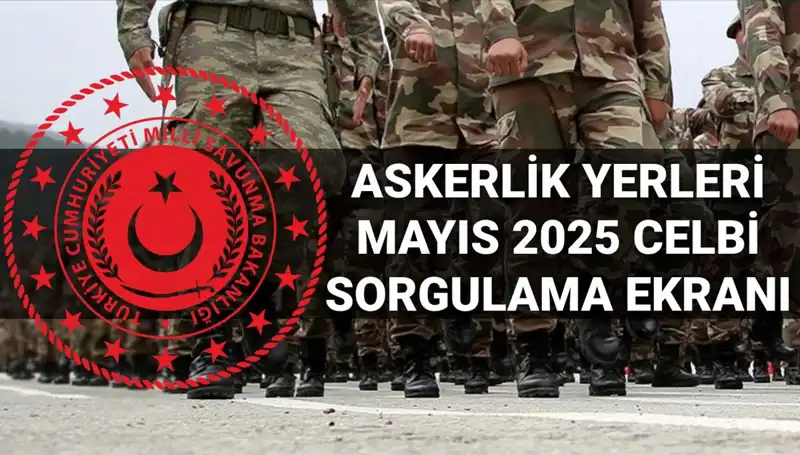 Askerlik Yerleri Sorgulama Ekranı Açıklandı! Mayıs Celbi Sonuçları Belli Oldu