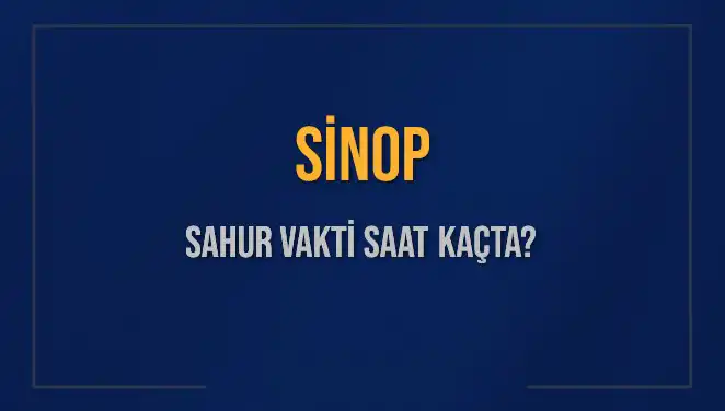 Sinop'ta Sahur Vakti Ne Zaman? İşte 2025 Takvimi!