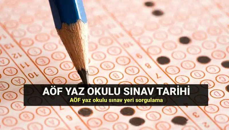AÖF Yaz Okulu Sınavı Tarihleri Açıklandı: Sınav Yerleri Nereden Sorgulanır?